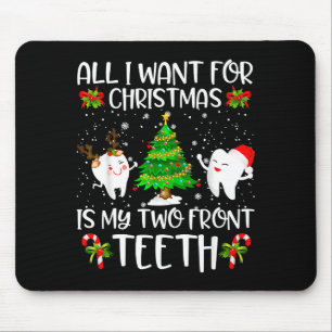 All I Want For Christmas Is My Two Front Teeth Fun Mouse Pad
