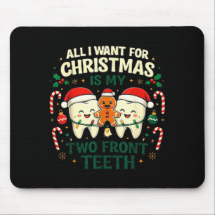 All I Want For Christmas Is My Two Front Teeth Fun Mouse Pad