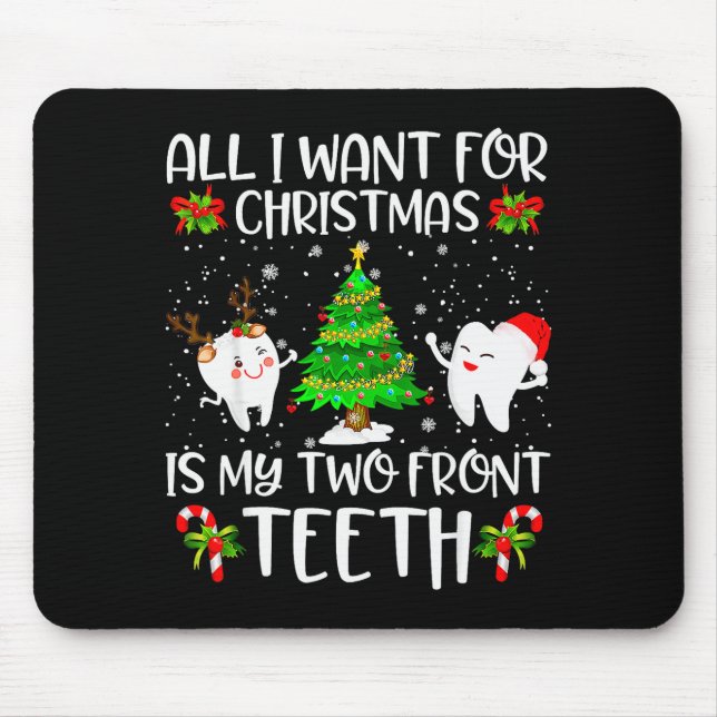 All I Want For Christmas Is My Two Front Teeth Fun Mouse Pad (Front)