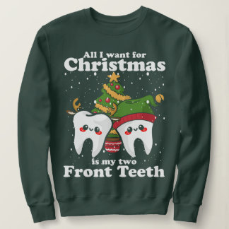All I want for Christmas is My Two Front Teeth Fun Sweatshirt