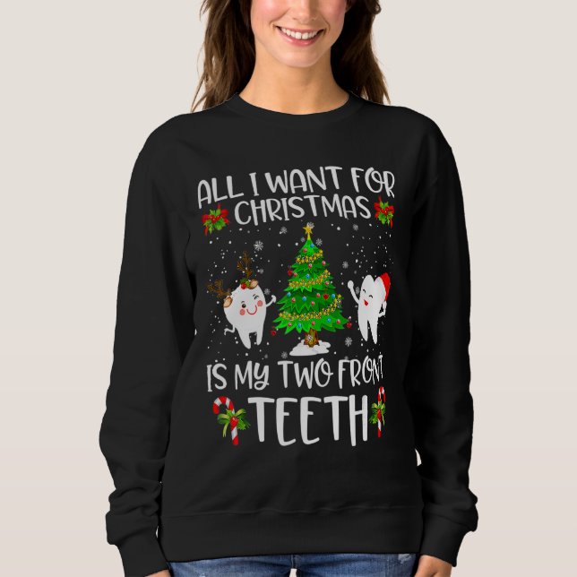 All I Want For Christmas Is My Two Front Teeth Fun Sweatshirt (Front)