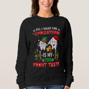 All I want for Christmas is My Two Front Teeth Fun Sweatshirt