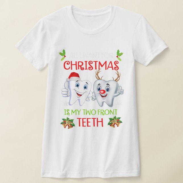 All I want for Christmas is My Two Front Teeth Fun T-Shirt (Laydown)