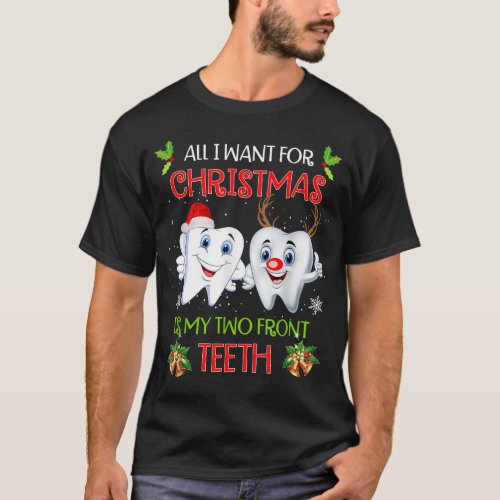 All I want for Christmas is My Two Front Teeth Fun T_Shirt