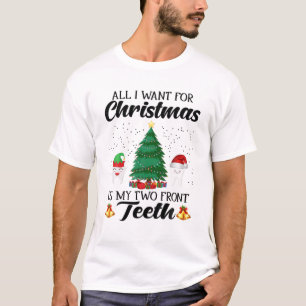 All I Want For Christmas Is My Two Front Teeth Fun T-Shirt