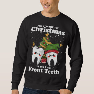 All I want for Christmas is My Two Front Teeth Pa Sweatshirt