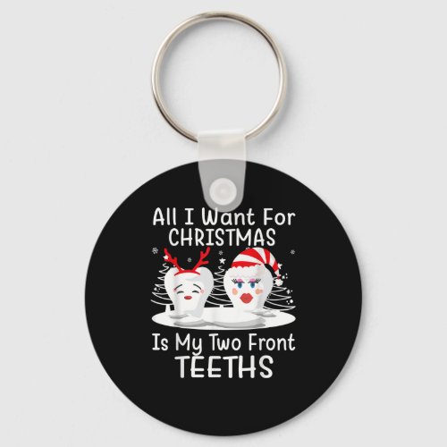 All I want for Christmas is My Two Front Teeth San Keychain