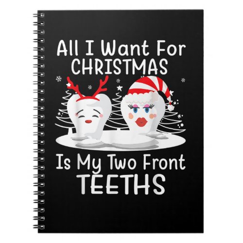 All I want for Christmas is My Two Front Teeth San Notebook