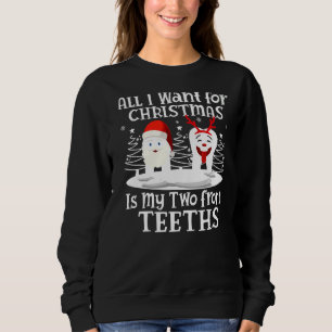 All I want for Christmas is My Two Front Teeth San Sweatshirt