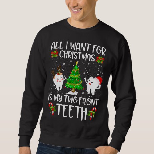 All I Want For Christmas Is My Two Front Teeth Sweatshirt