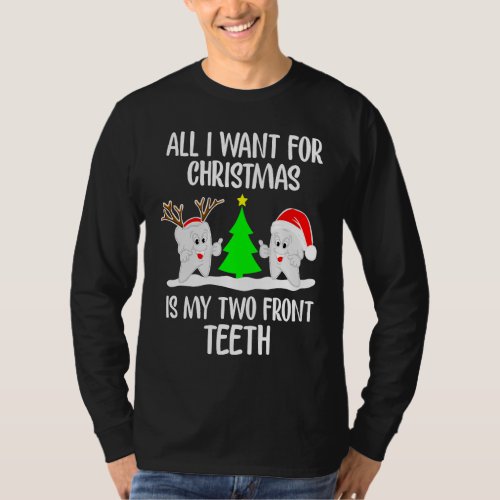 All I want for Christmas is My Two Front Teeth T_Shirt