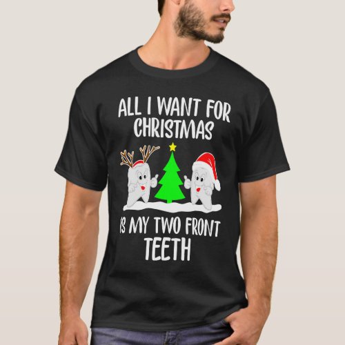 All I want for Christmas is My Two Front Teeth T_Shirt