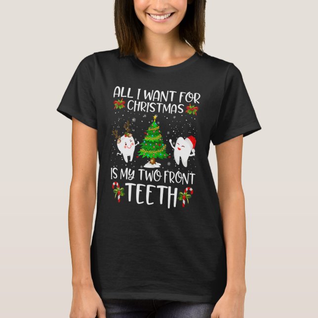 All I want for Christmas is My Two Front Teeth T-Shirt (Front)