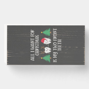 All I Want For Christmas Is My Two Front Teeth Wooden Box Sign