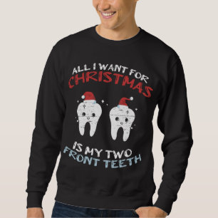 All I Want For Christmas Is My Two Front Teeth Xma Sweatshirt