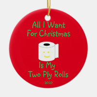 All I Want for Christmas is My Two Ply Rolls Ceramic Ornament