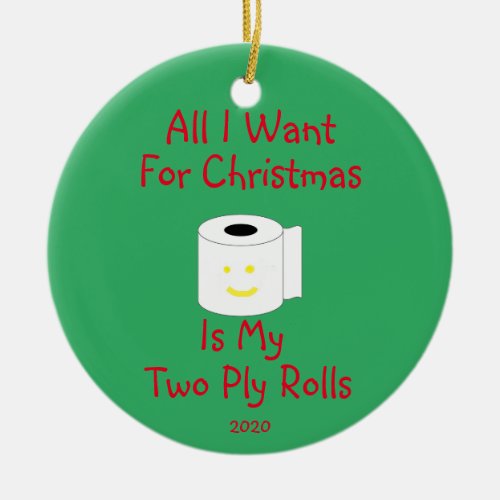All I Want for Christmas is My Two Ply Rolls Ceramic Ornament
