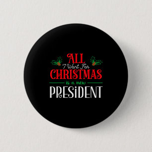 All I Want For Christmas Is New President  Button
