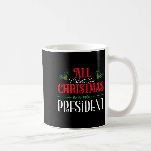 All I Want For Christmas Is New President  Coffee Mug (Right)