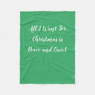 All I want for Christmas is Peace and Quiet Fleece Blanket