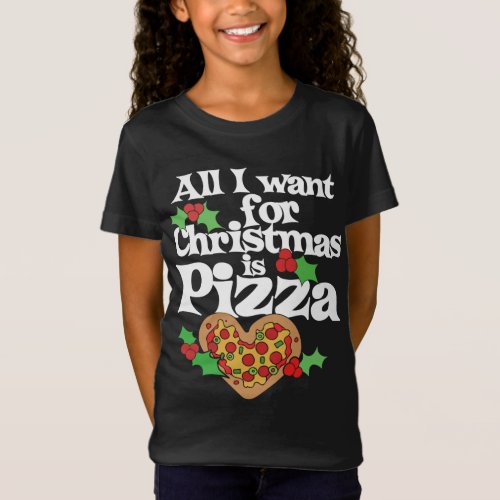 All I want for Christmas is PIZZA funny T_Shirt