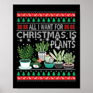 All I Want For Christmas Is Plants Ugly Xmas Sweat Poster