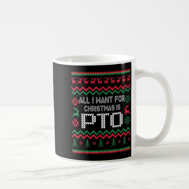 All I Want For Christmas Is Pto Matching Ugly Funn Coffee Mug (Right)