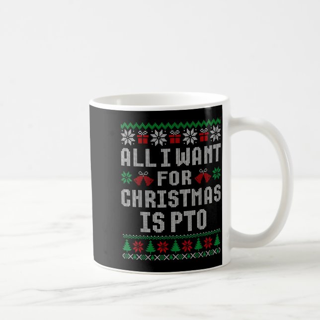 All I Want For Christmas Is Pto Matching Ugly Swea Coffee Mug (Right)