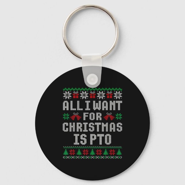 All I Want For Christmas Is Pto Matching Ugly Swea Keychain (Front)