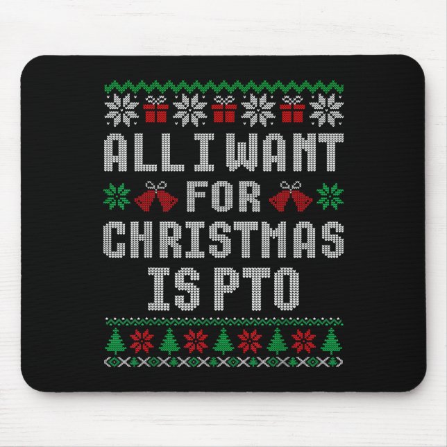 All I Want For Christmas Is Pto Matching Ugly Swea Mouse Pad (Front)