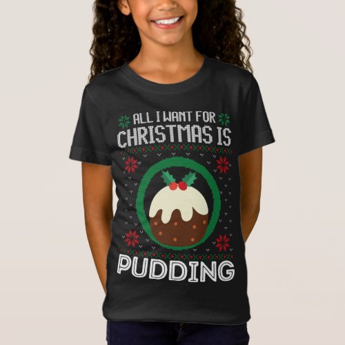 All I Want For Christmas Is Pudding Funny Ugly Xma T_Shirt