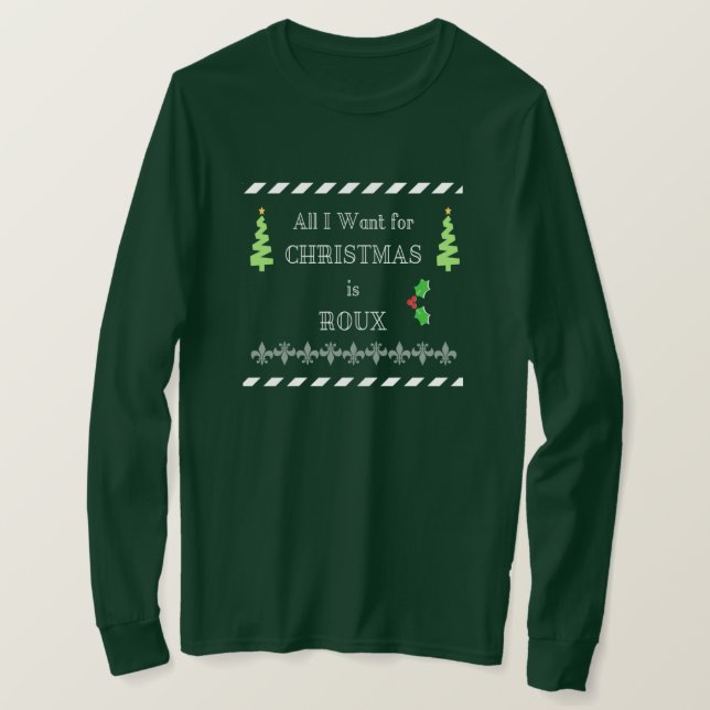 All I Want For Christmas Is Roux Cajun Long Tee (Design Front)