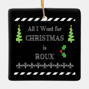 All I Want For Christmas Is Roux Cajun Ornament