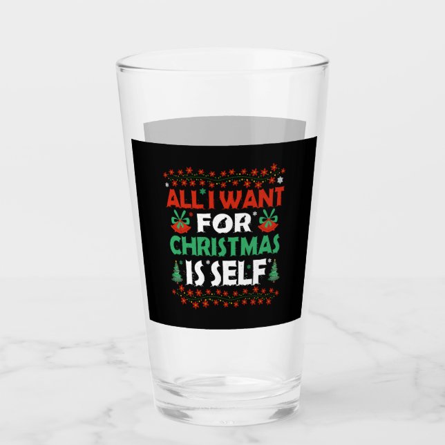 All I Want For Christmas Is Self Glass (Front)