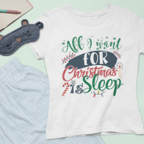 All I Want For Christmas Is Sleep Sarcastic Funny T-Shirt