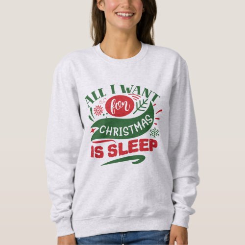 All I Want for Christmas is Sleep Sweatshirt