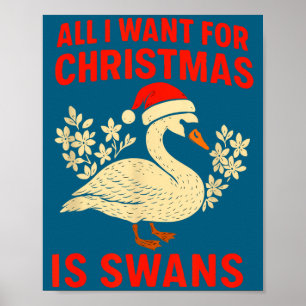 All I Want For Christmas Is Swans Ugly Xmas Sweate Poster