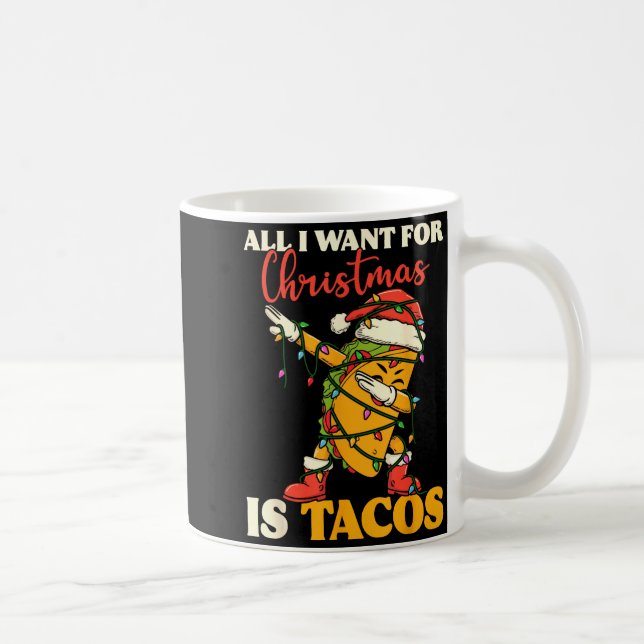 All I Want For Christmas Is Tacos Funny Dabbing Me Coffee Mug (Right)