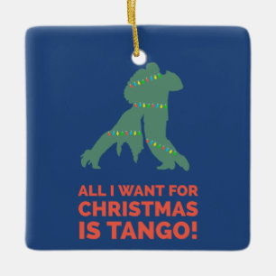 All I Want For Christmas Is Tango Ceramic Ornament
