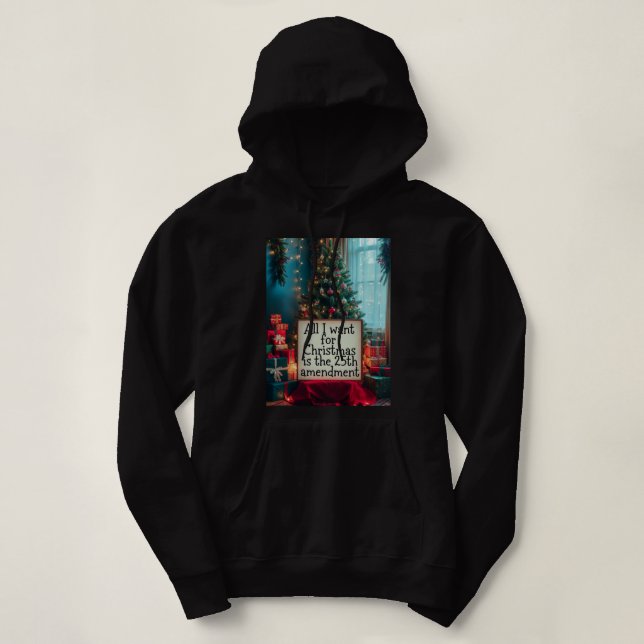 All I Want For Christmas Is the 25th Amendment Hoodie (Design Front)
