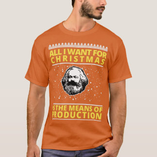 all i want for christmas is the means of productio T-Shirt