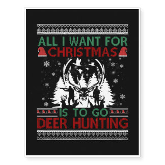 All I Want For Christmas Is To Go Deer Hunting Xma Temporary Tattoos