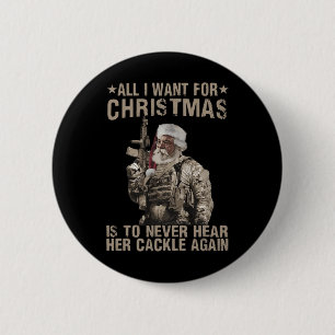 All I Want For Christmas Is To Never Hear Her Cack Button