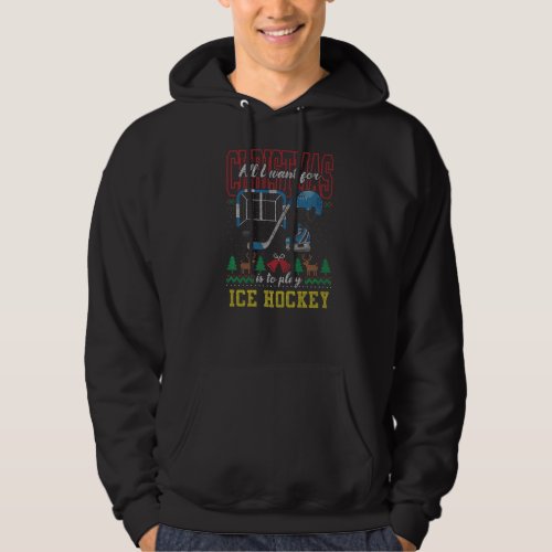 All I Want For Christmas Is To Play Ice Hockey Ugl Hoodie