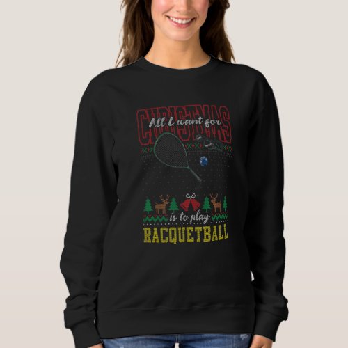All I Want For Christmas Is To Play Racquetball Ug Sweatshirt
