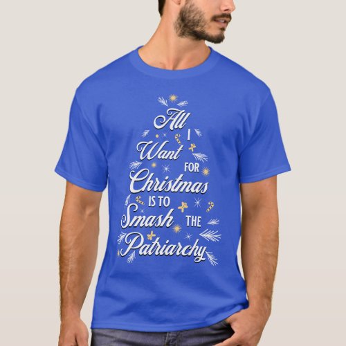 All I want for Christmas is to Smash the Patriarch T_Shirt