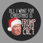 All I Want for Christmas is Trump 2024 Classic Round Sticker