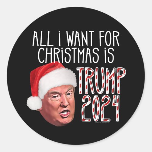 All I Want for Christmas is Trump 2024 Classic Round Sticker