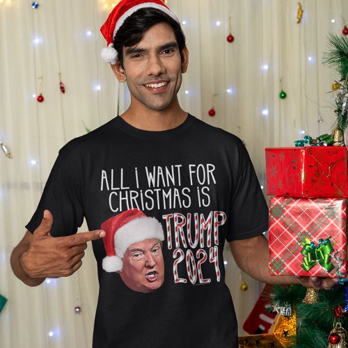 All I Want for Christmas is Trump 2024 T_Shirt