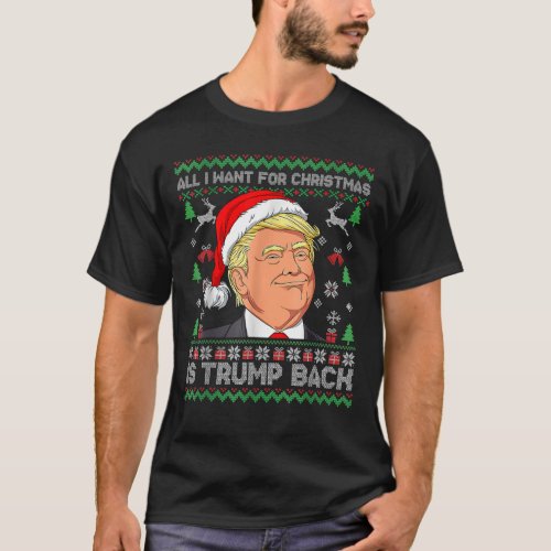 All I Want For Christmas Is Trump Back Santa Ugly T_Shirt